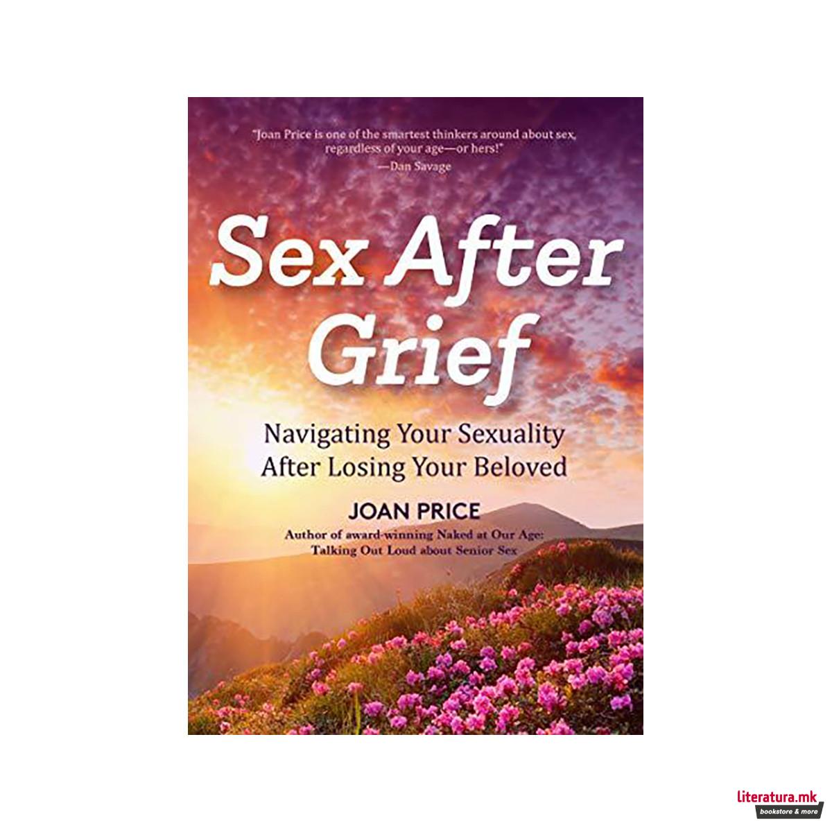 Sex After Grief : Navigating Your Sexuality After Losing Your Beloved (Healing A 