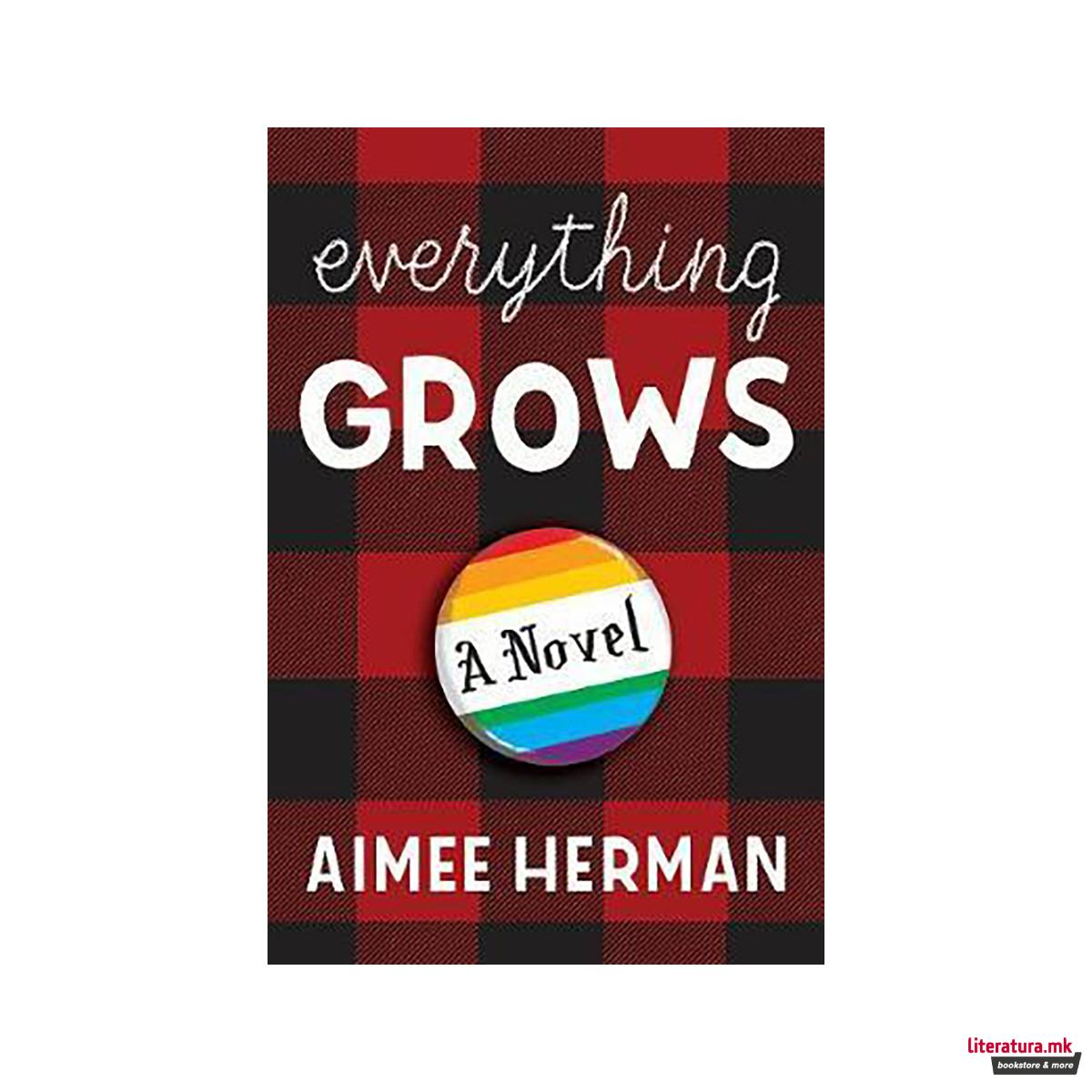 Everything Grows : A Novel 