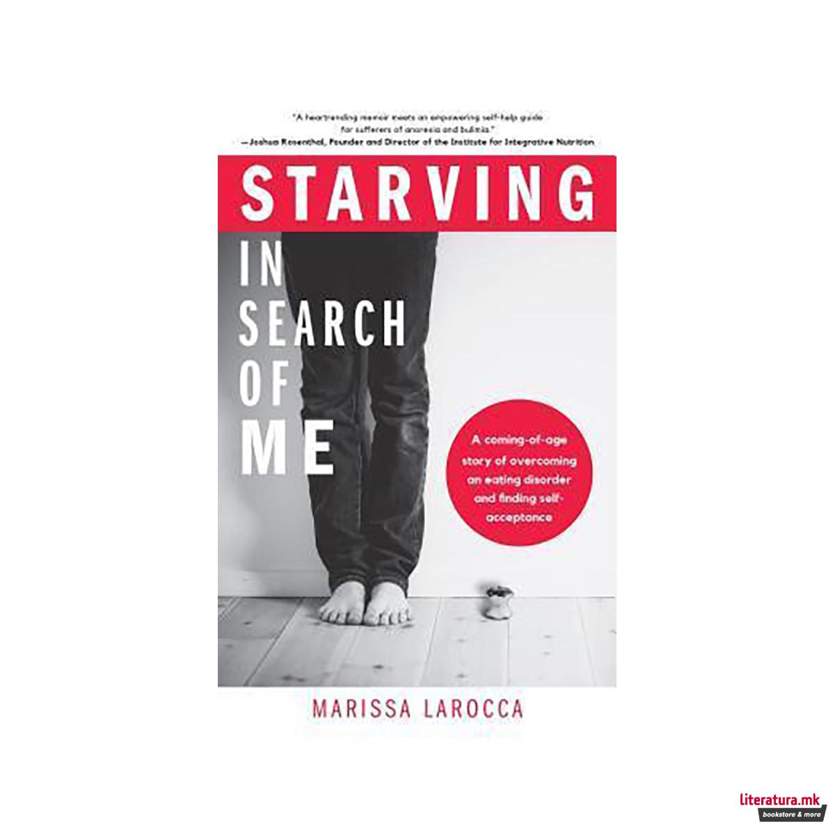 Starving In Search of Me : A Coming-of-Age Story of Overcoming An Eating Disorde 