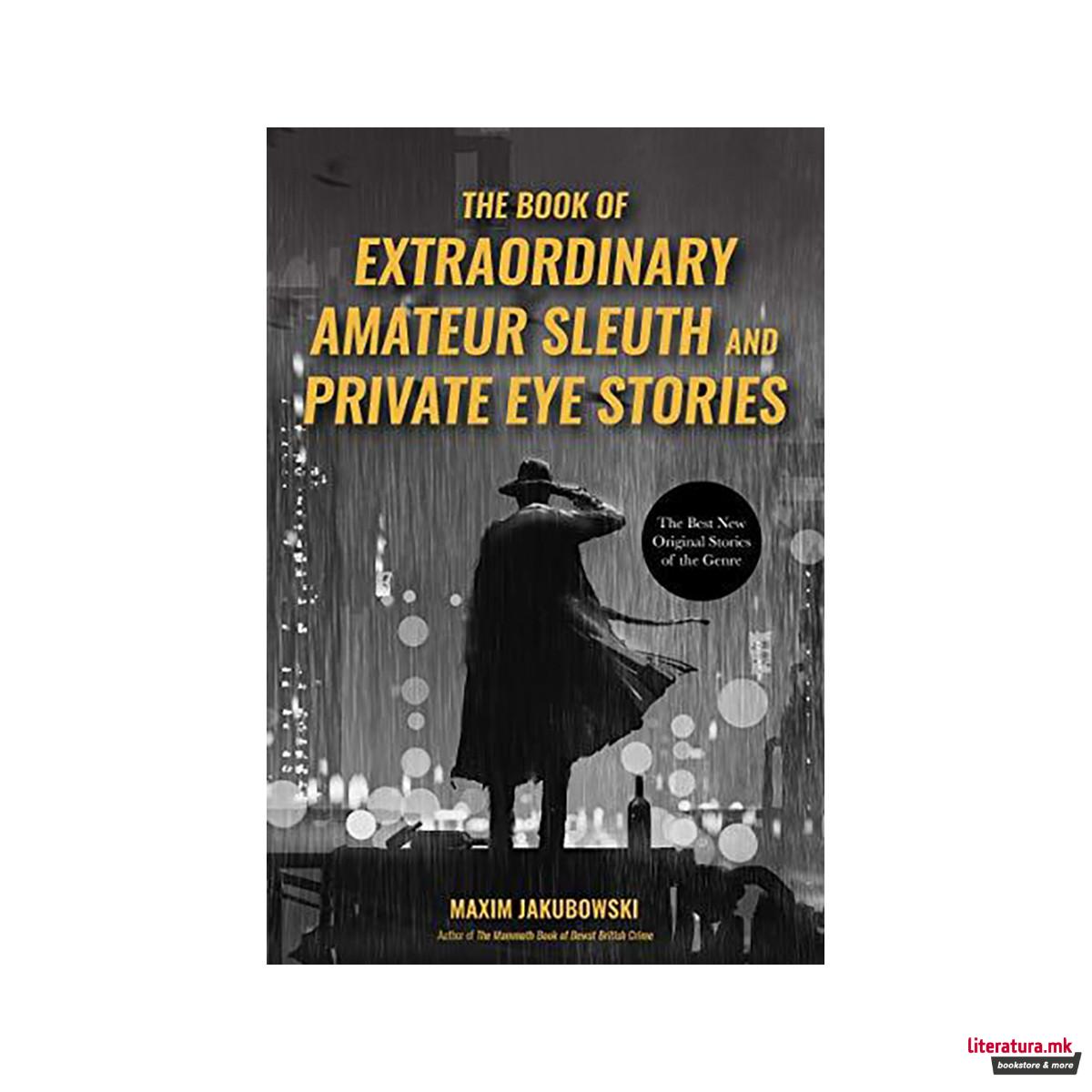 The Book of Extraordinary Amateur Sleuth and Private Eye Stories : (Internationa 