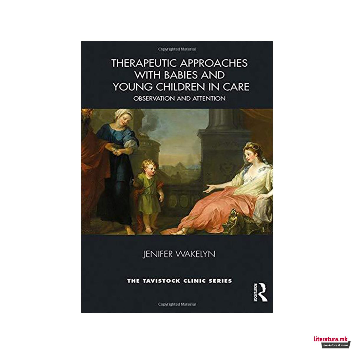 Therapeutic Approaches with Babies and Young Children in Care 