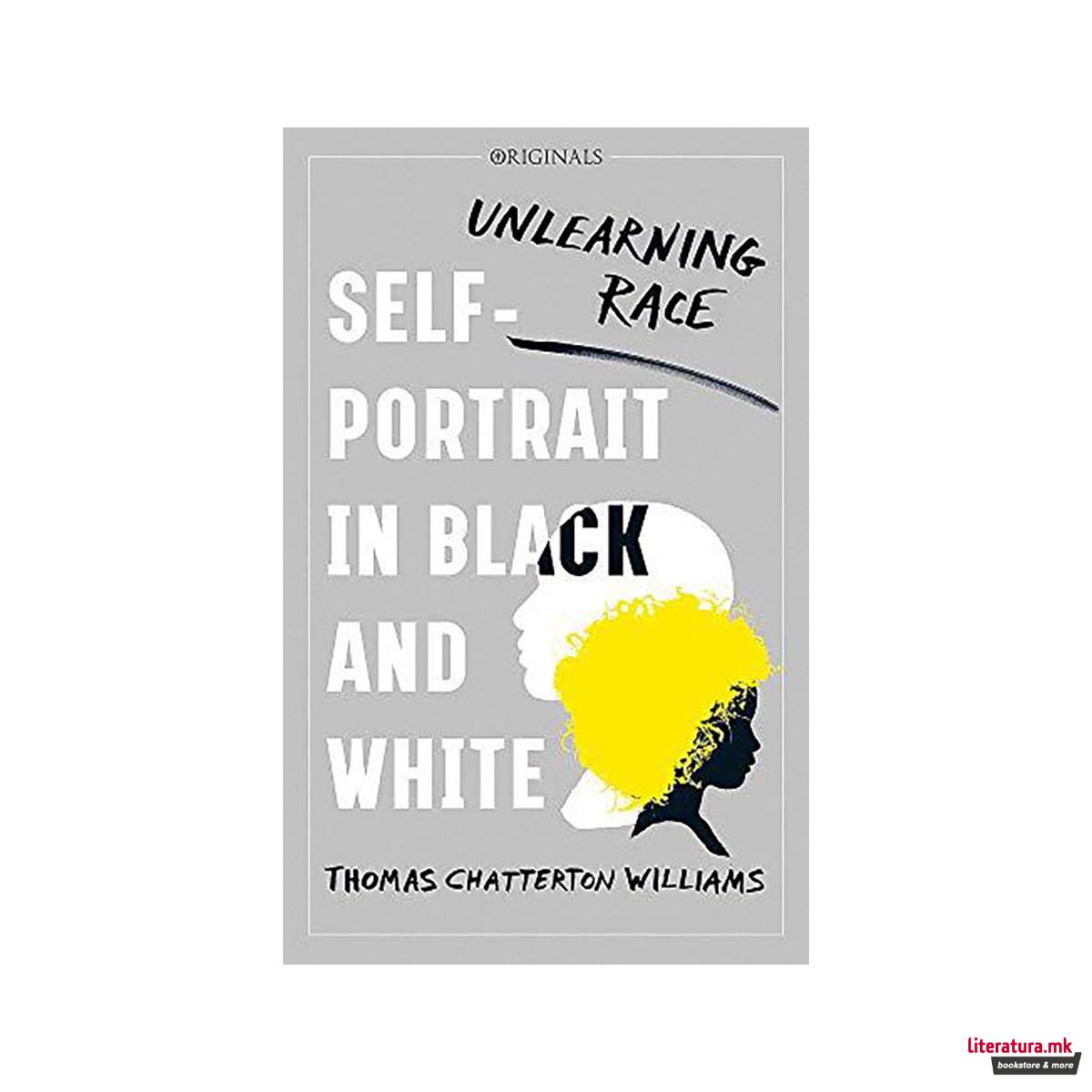 Self-Portrait in Black and White : Unlearning Race 