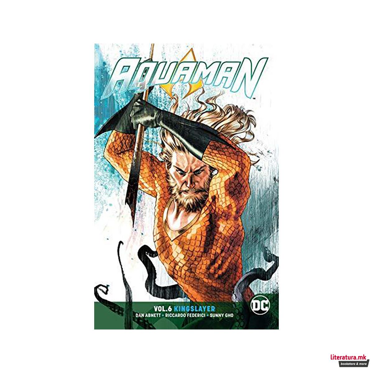 Aquaman Volume 6 : Kingslayer 