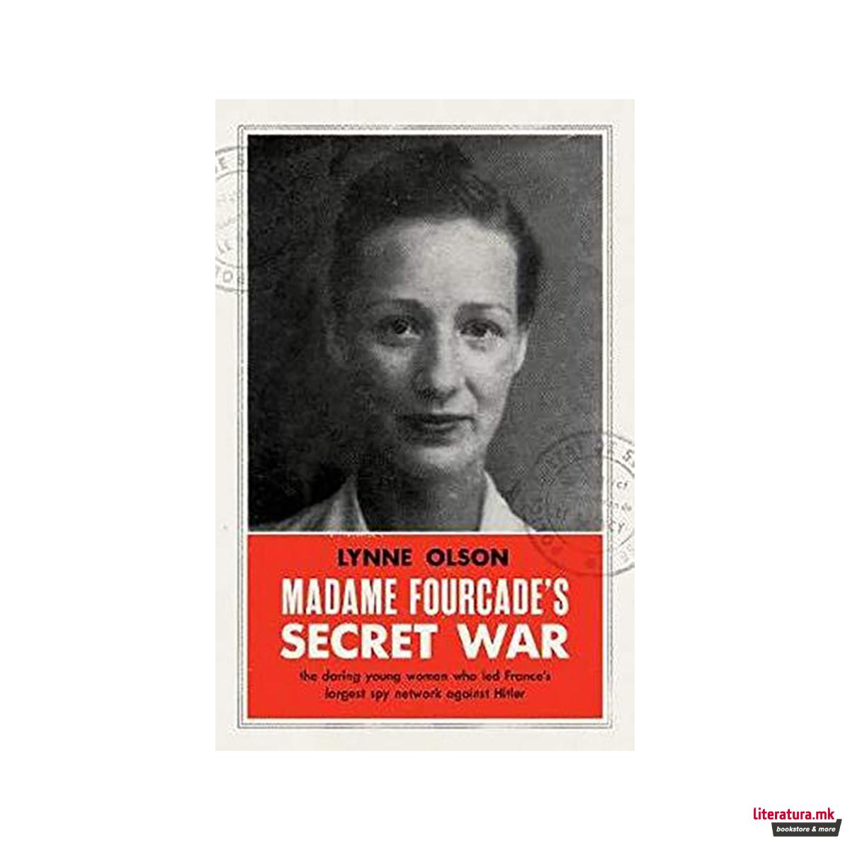 Madame Fourcade's Secret War : the daring young woman who led France's largest s 