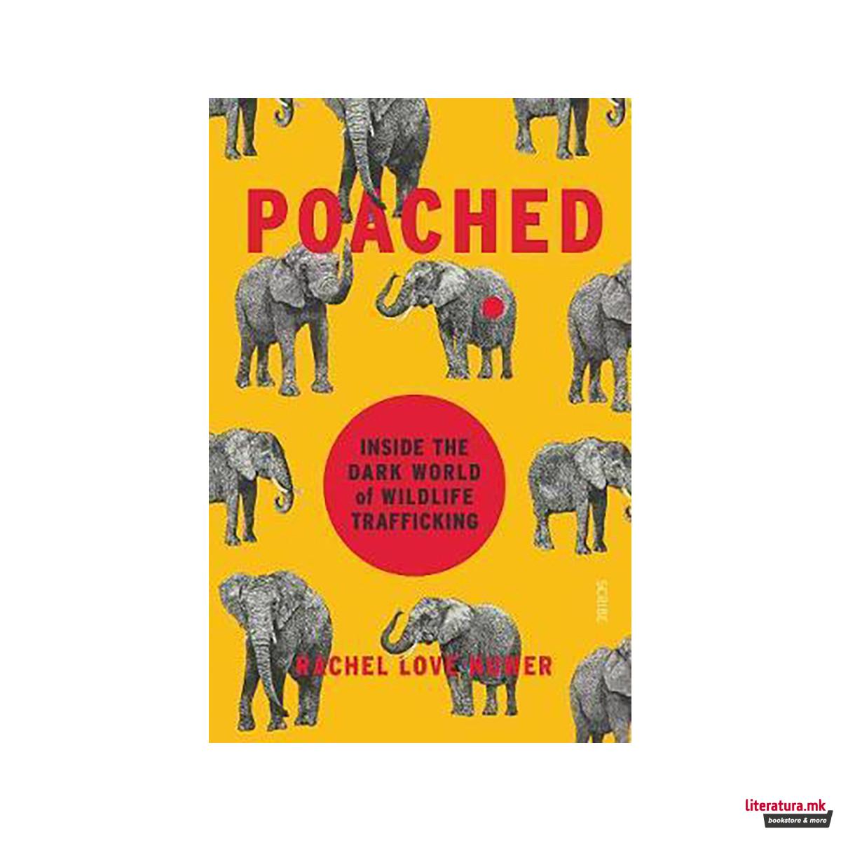 Poached : inside the dark world of wildlife trafficking 