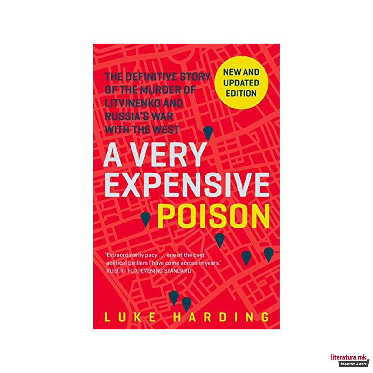 A Very Expensive Poison : The Definitive Story of the Murder of Litvinenko and R 