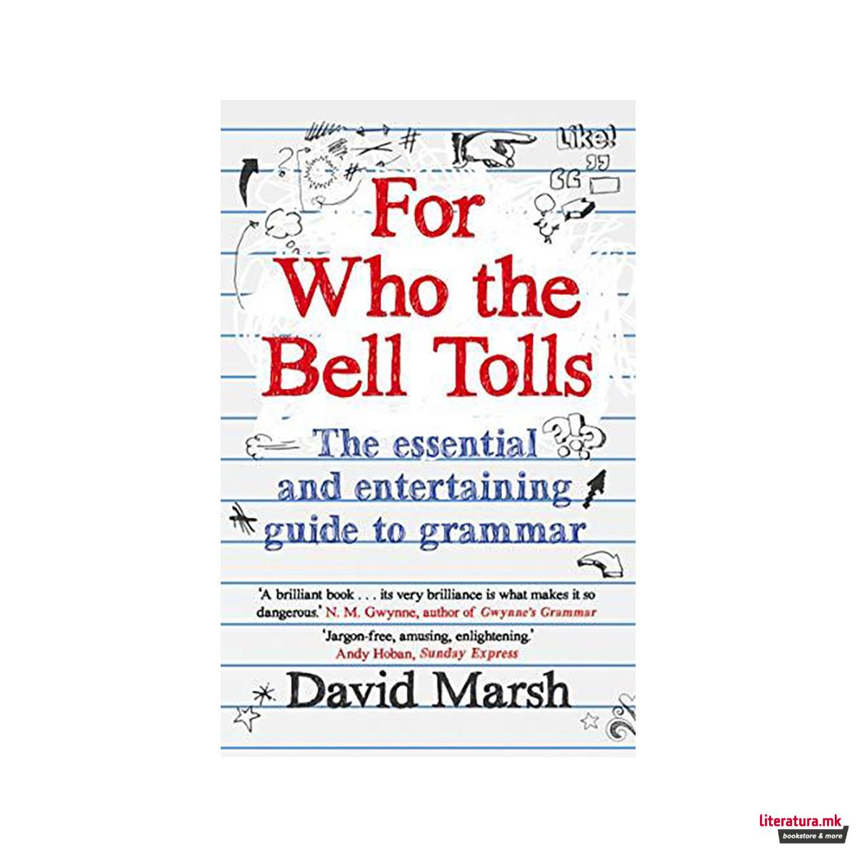 For Who the Bell Tolls : The Essential and Entertaining Guide to Grammar 