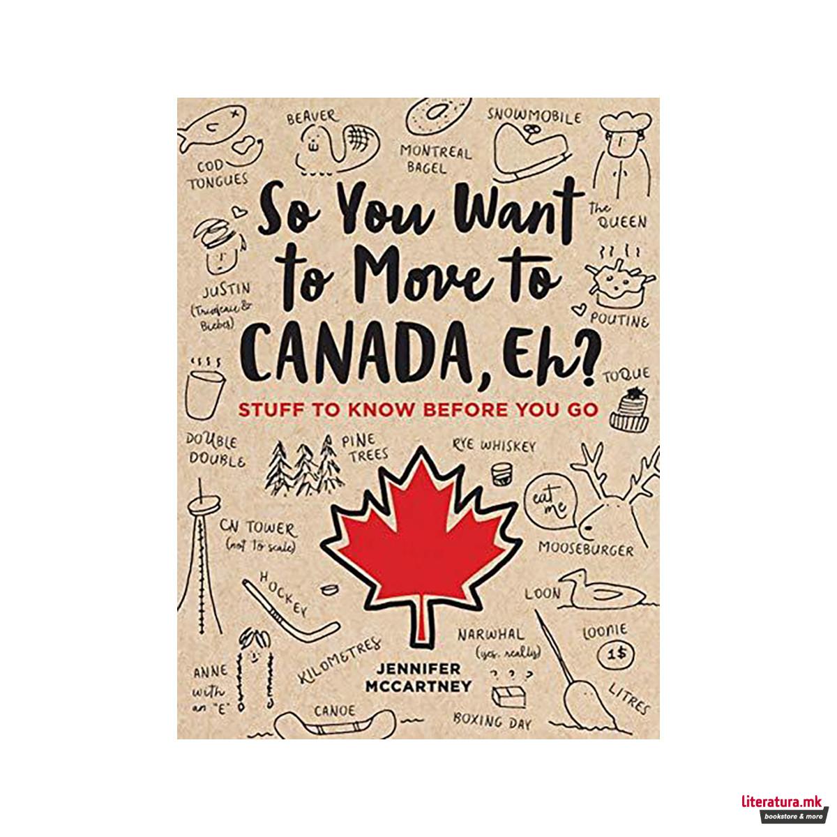 So You Want to Move to Canada, Eh? : Stuff to Know Before You Go 