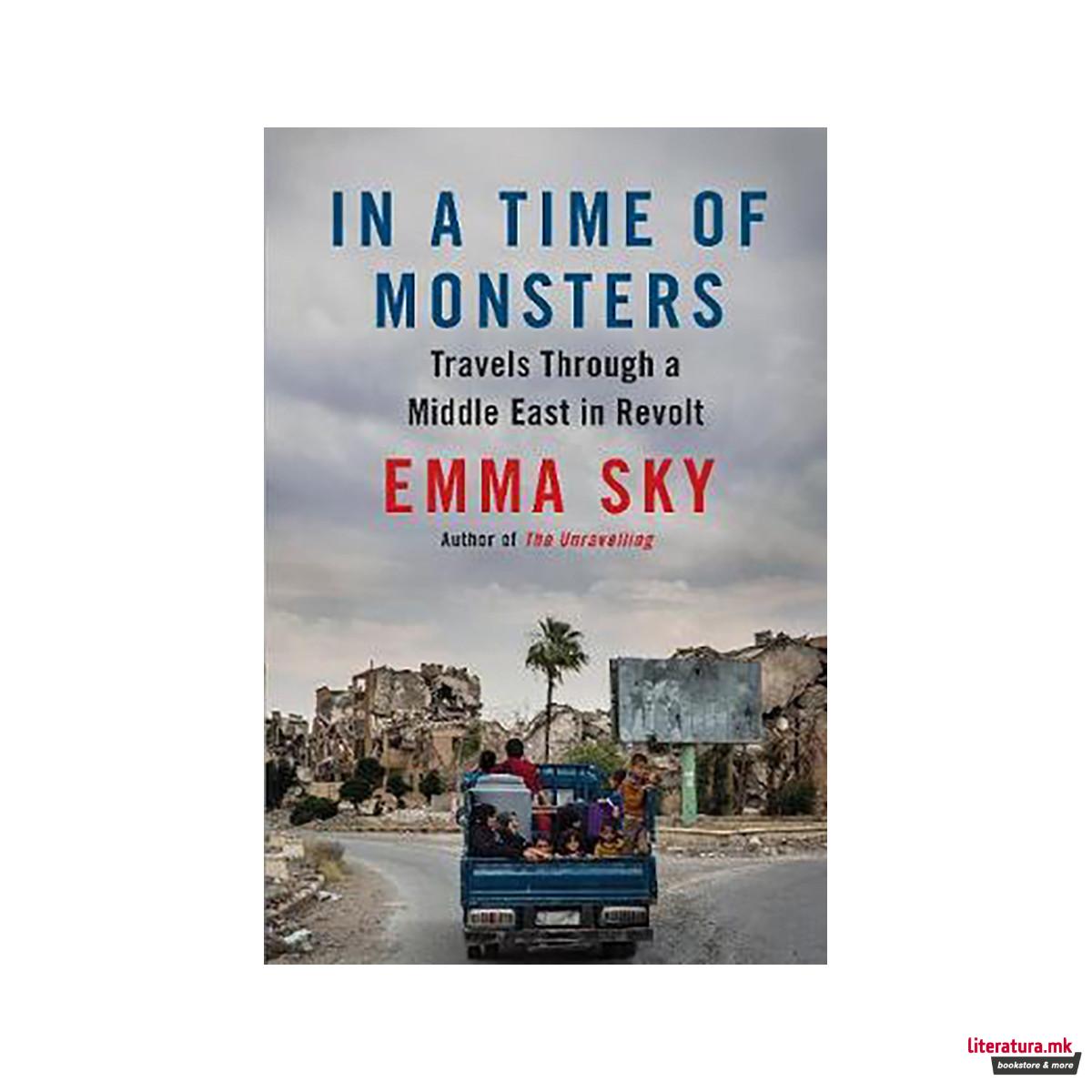 In A Time Of Monsters : Travels Through a Middle East in Revolt 