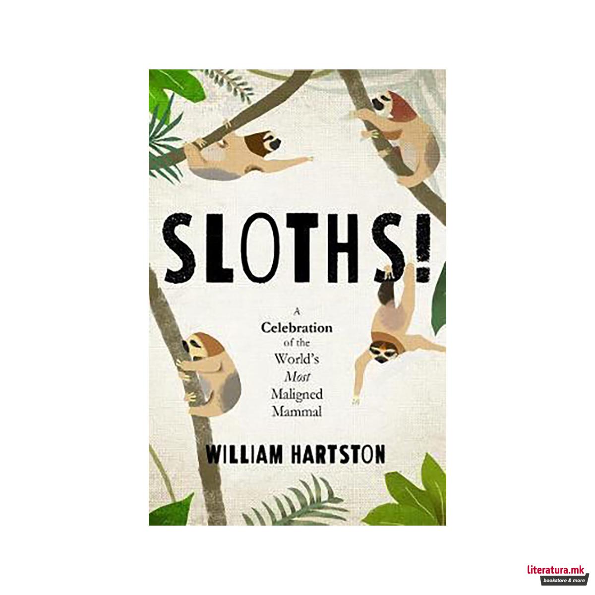 Sloths : A Celebration of the World's Most Misunderstood Mammal 