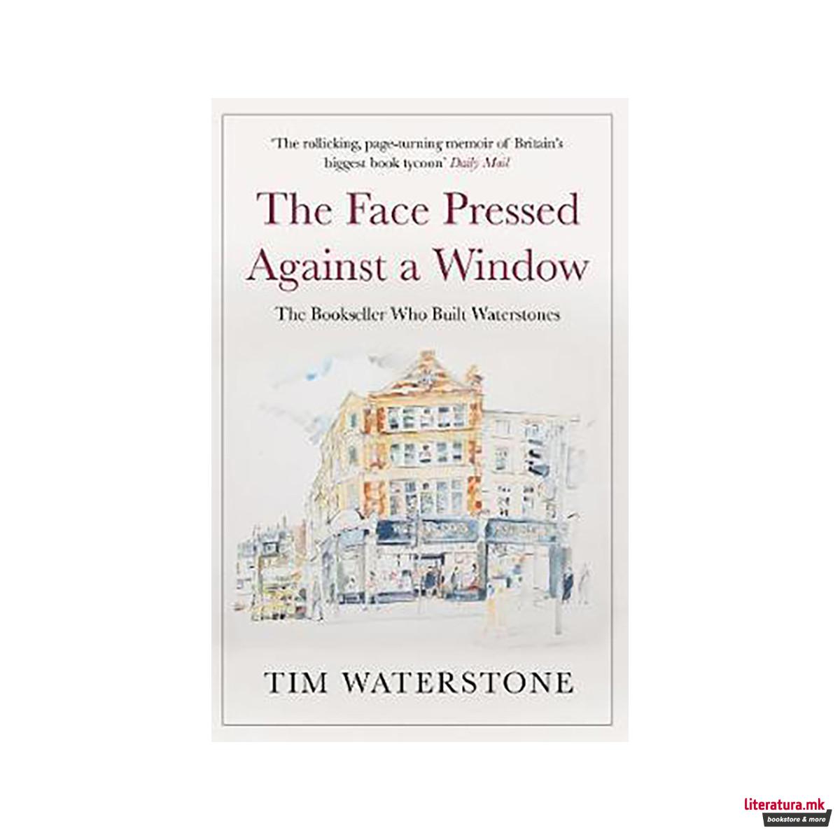 The Face Pressed Against a Window : A Memoir 