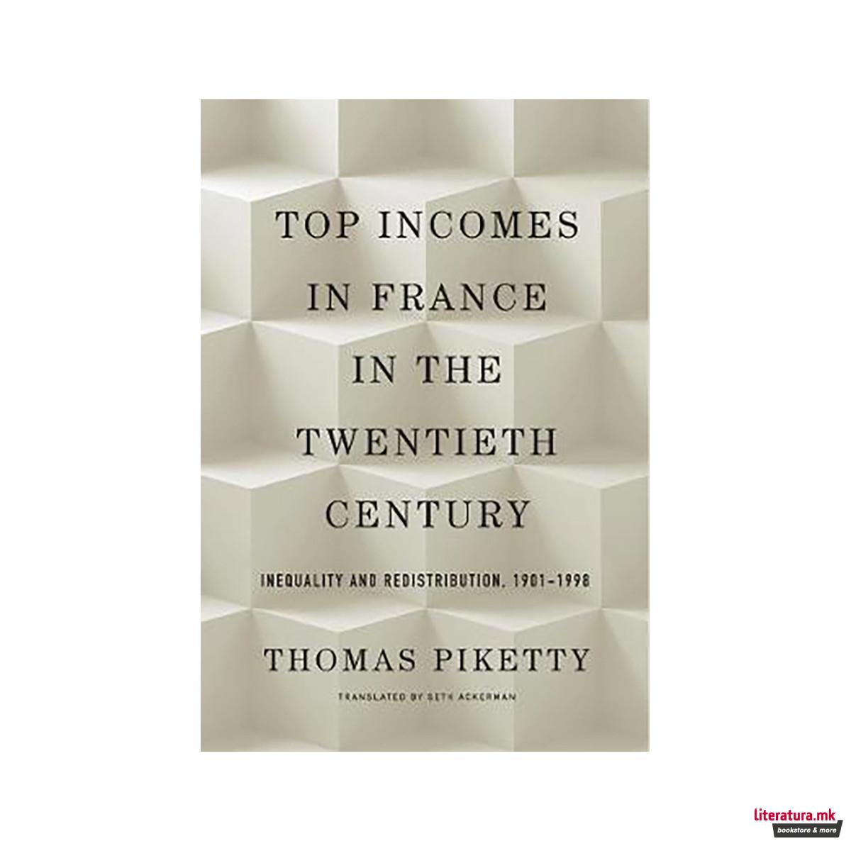 Top Incomes in France in the Twentieth Century : Inequality and Redistribution, 