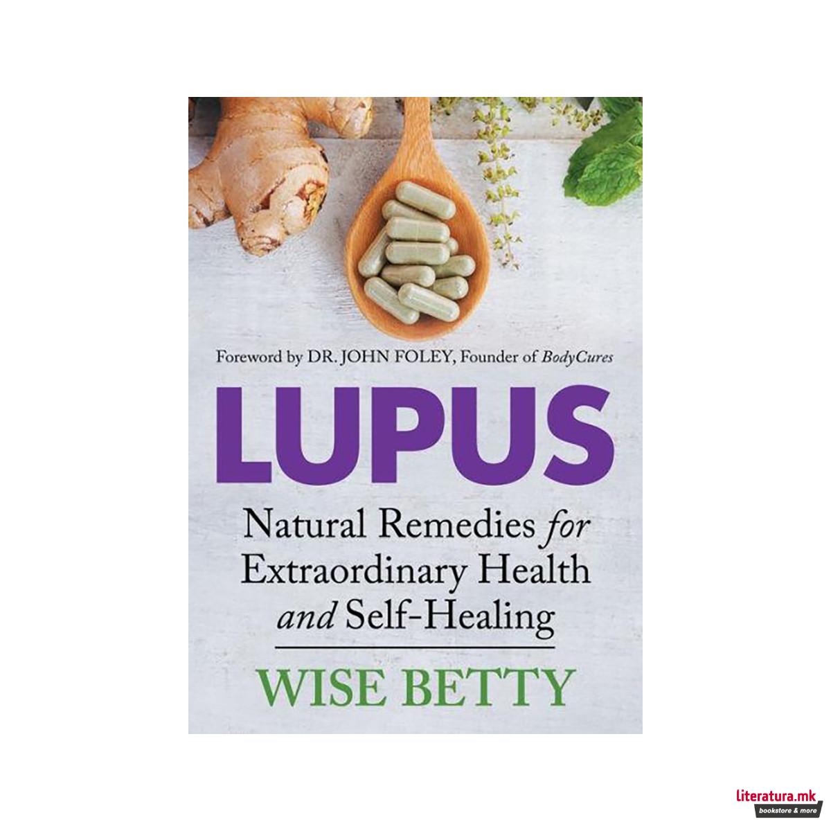 Lupus : Natural Remedies for Extraordinary Health and Self-Healing 