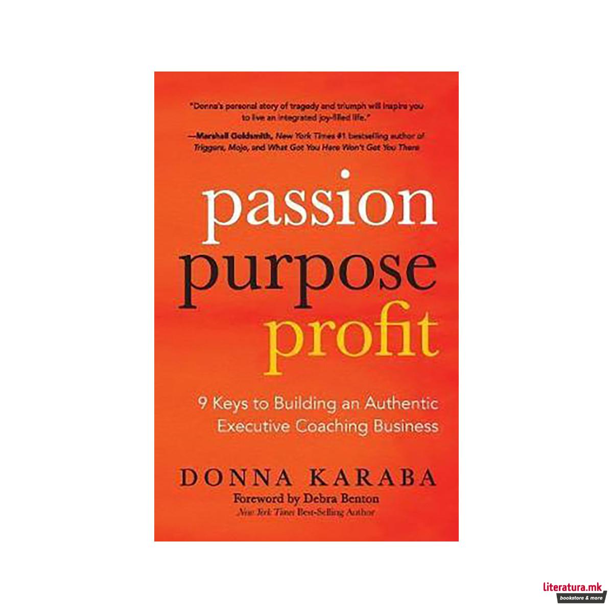 Passion, Purpose, Profit : 9 Keys to Building an Authentic Executive Coaching Bu 