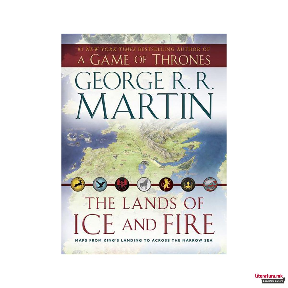 The Lands of Ice and Fire (a Game of Thrones) : Maps from King's Landing to Acro 
