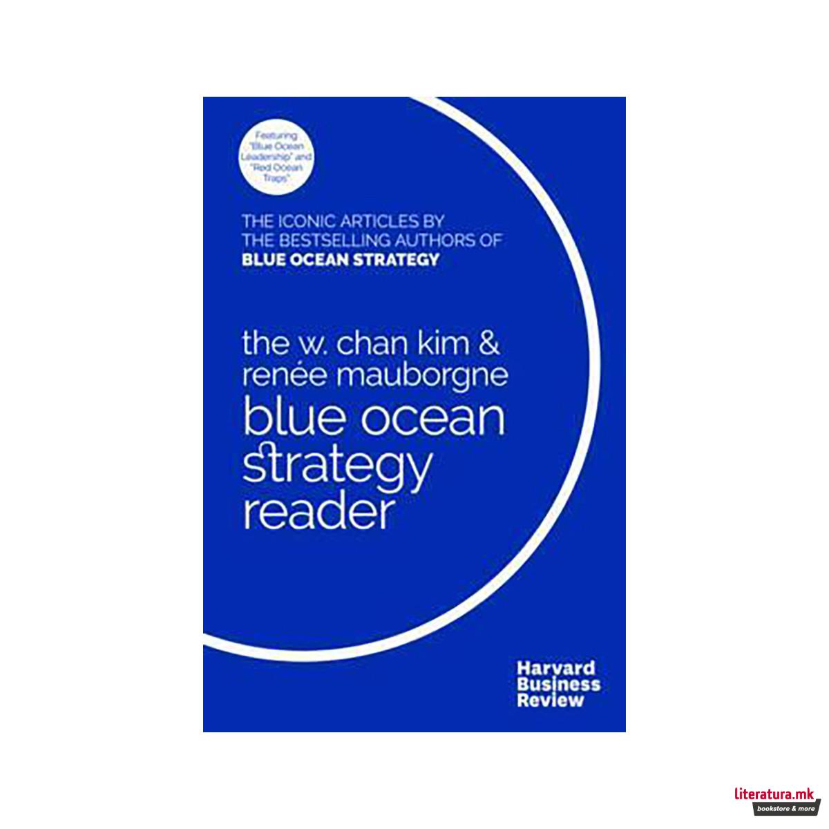 The W. Chan Kim and Renee Mauborgne Blue Ocean Strategy Reader : The iconic arti 