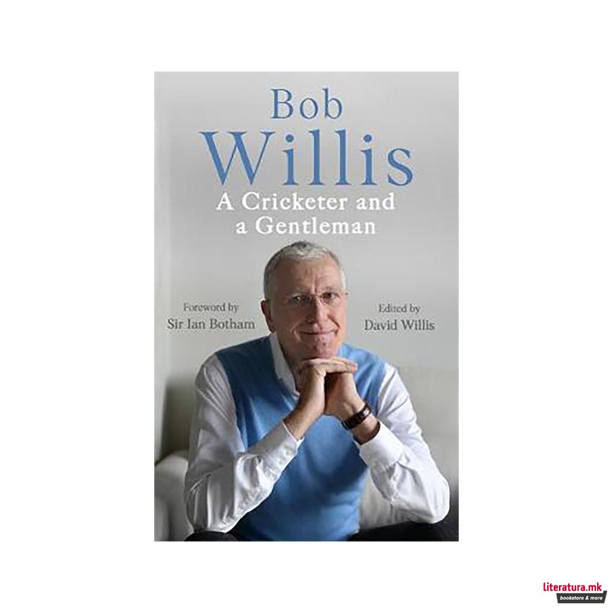 Bob Willis: A Cricketer and a Gentleman 