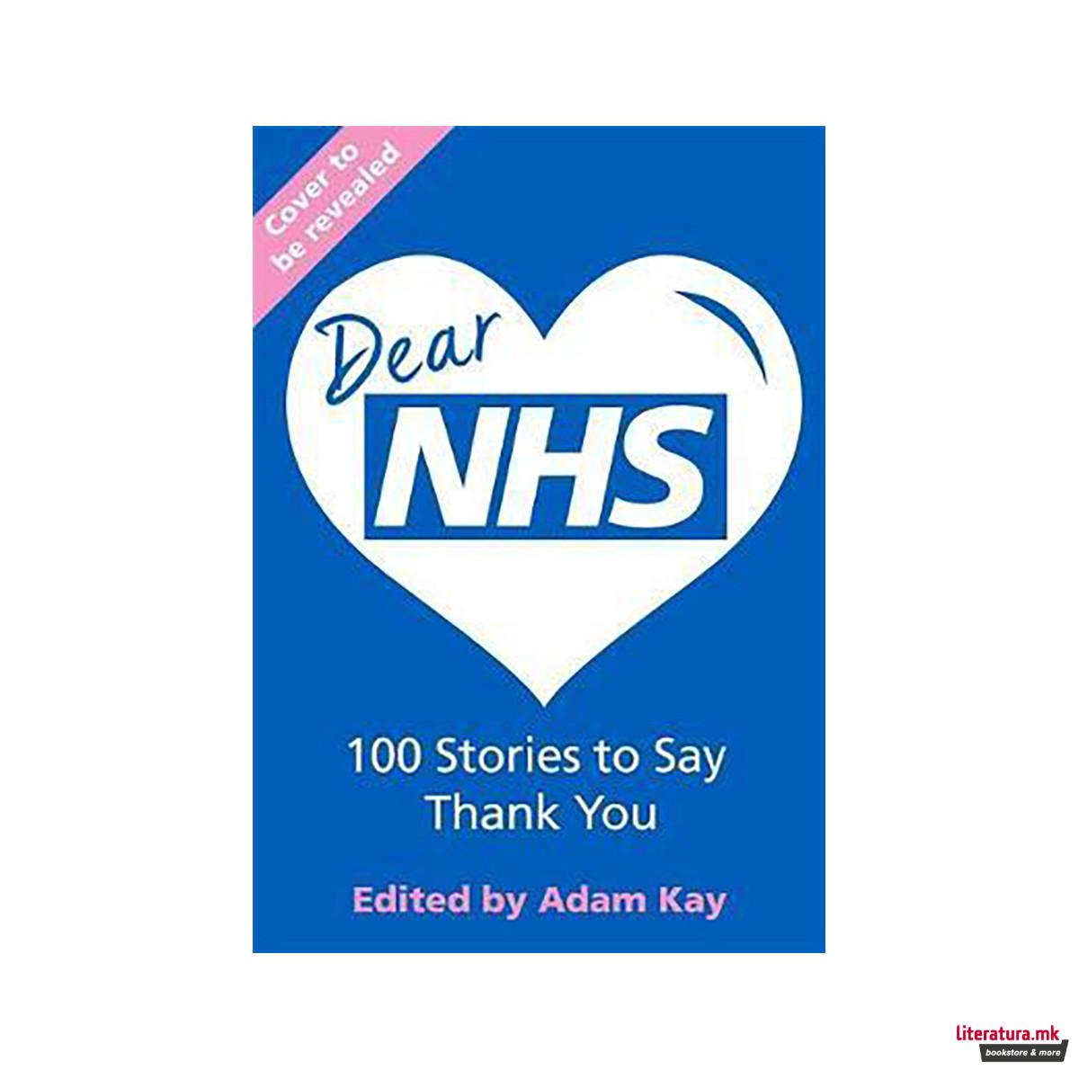 Dear NHS : 100 Stories to Say Thank You, Edited by Adam Kay 