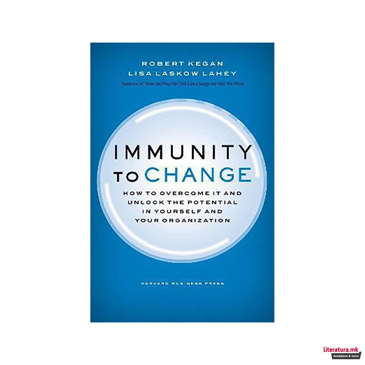 Immunity to Change : How to Overcome It and Unlock the Potential in Yourself and 