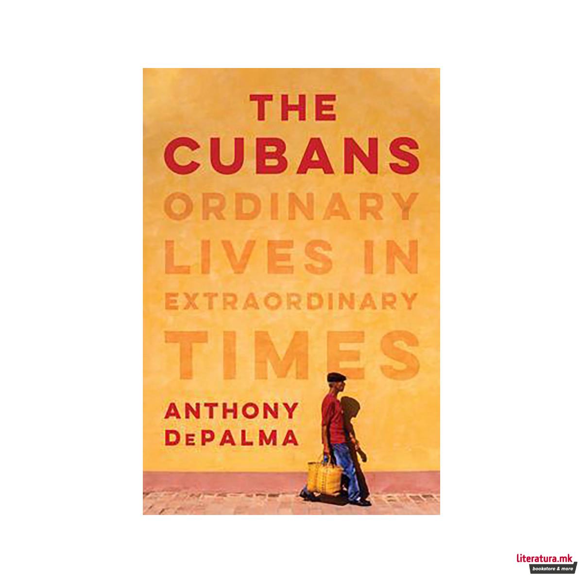 The Cubans : Ordinary Lives in Extraordinary Times 