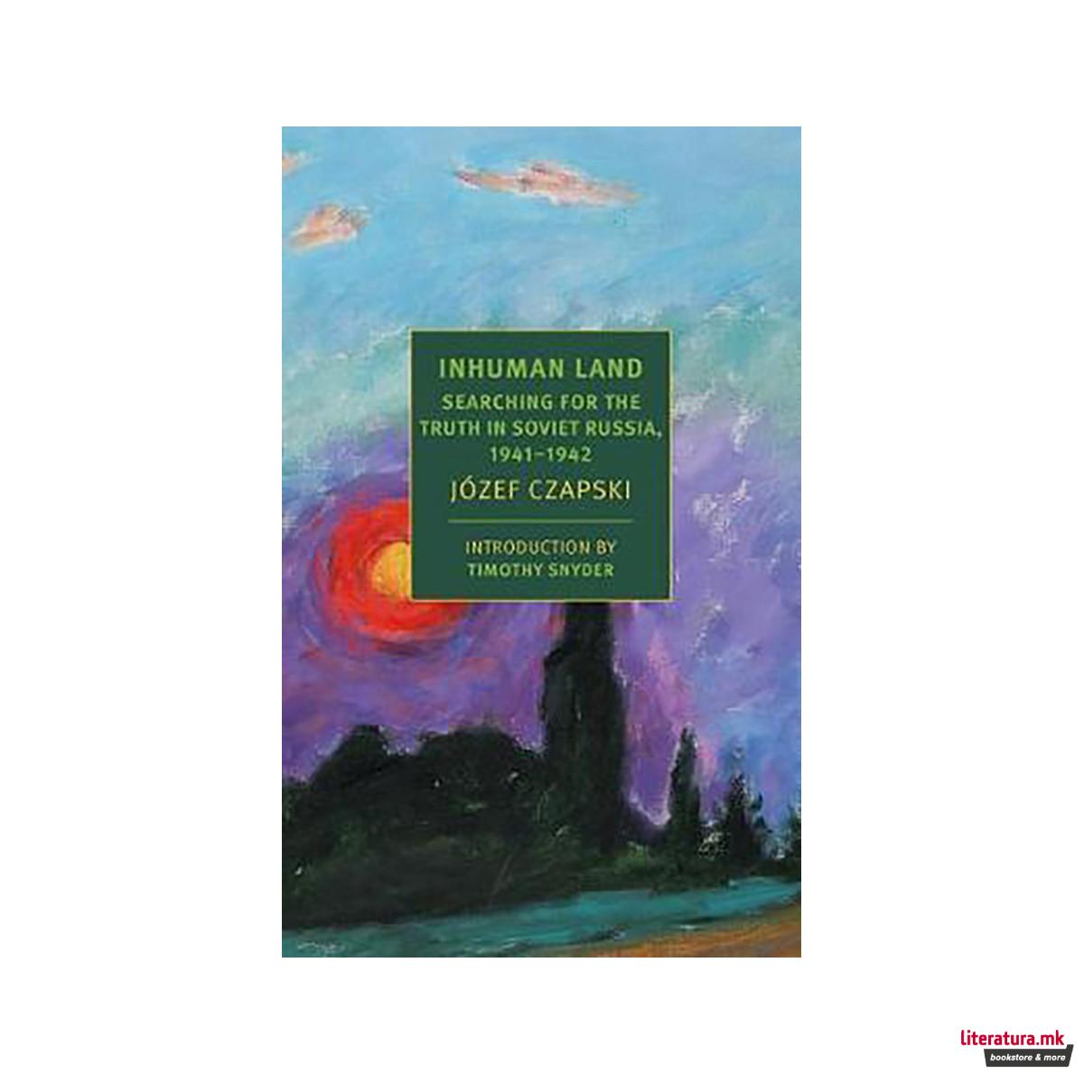 Inhuman Land : Searching for the Truth in Soviet Russia, 1941-1942 