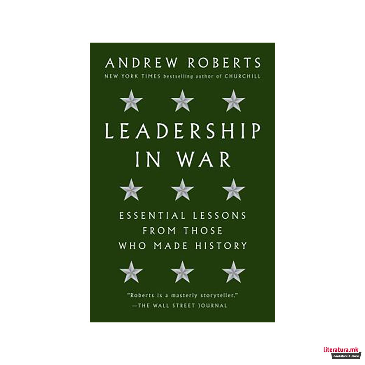 Leadership in War : Essential Lessons from Those Who Made History 