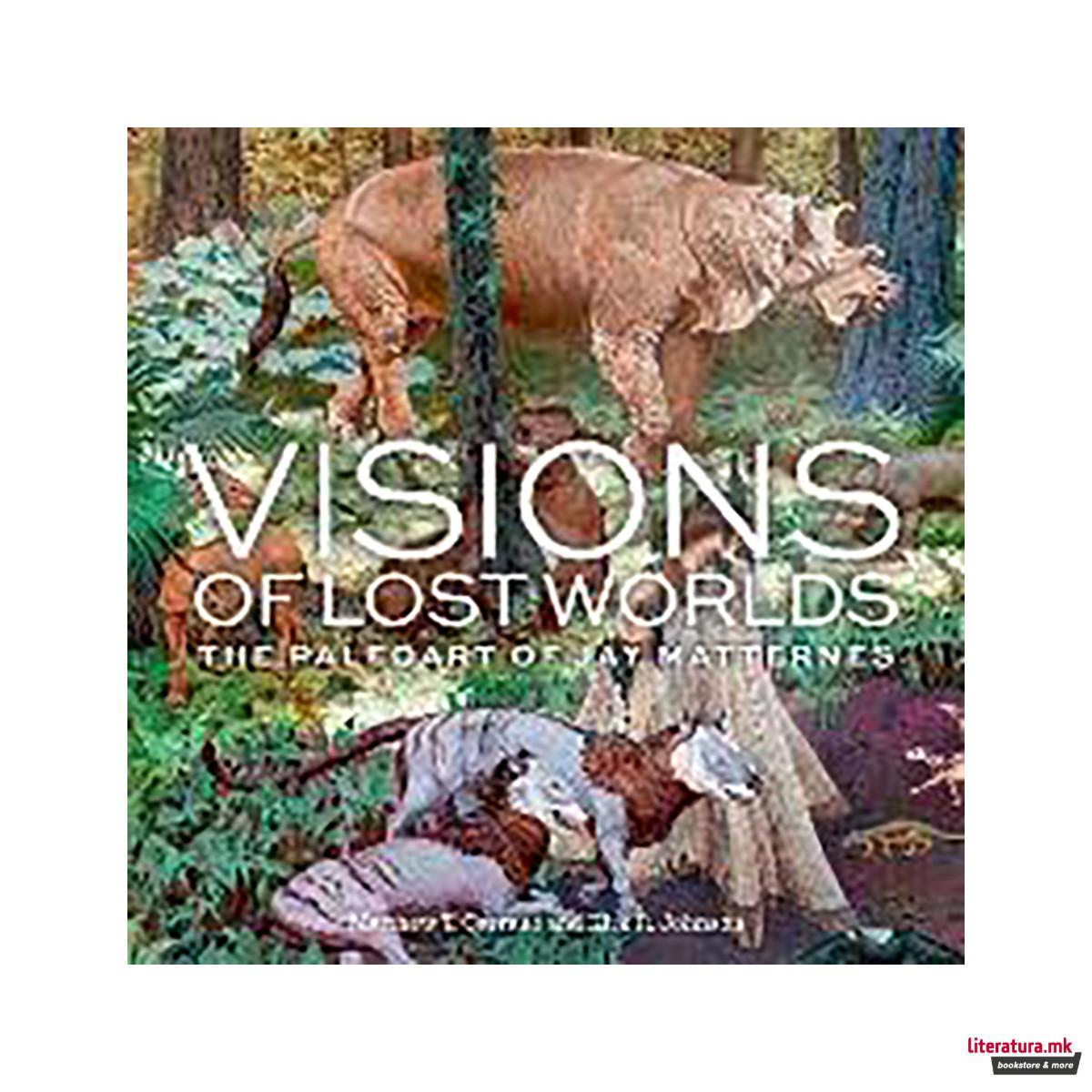 Visions of Lost Worlds : The Paleo Art of Jay Matternes 