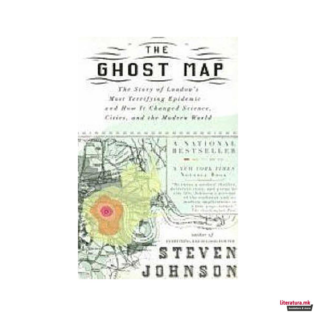 The Ghost Map : The Story of London's Most Terrifying Epidemic - and Wow it Chan 