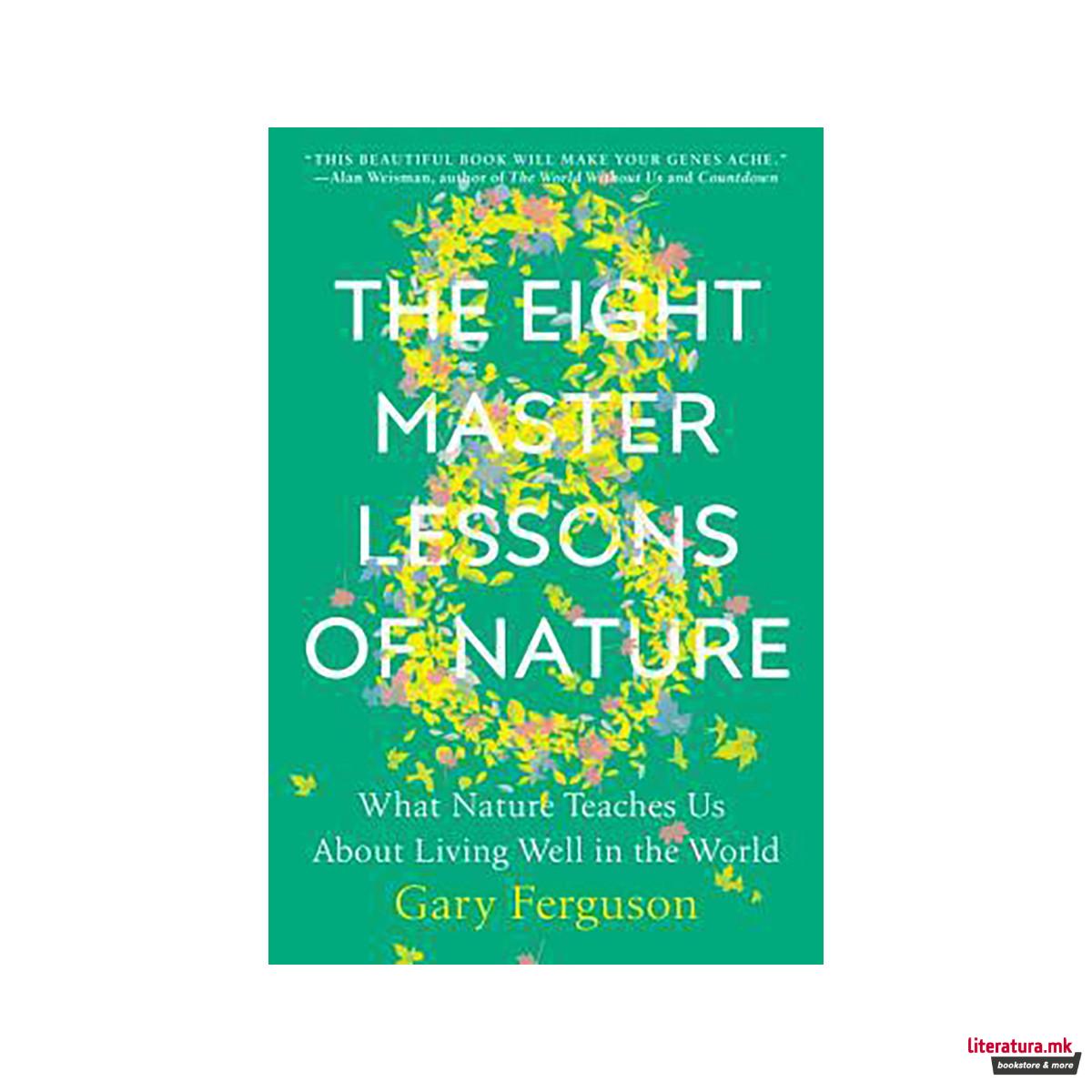 The Eight Master Lessons of Nature : What Nature Teaches Us about Living Well in 
