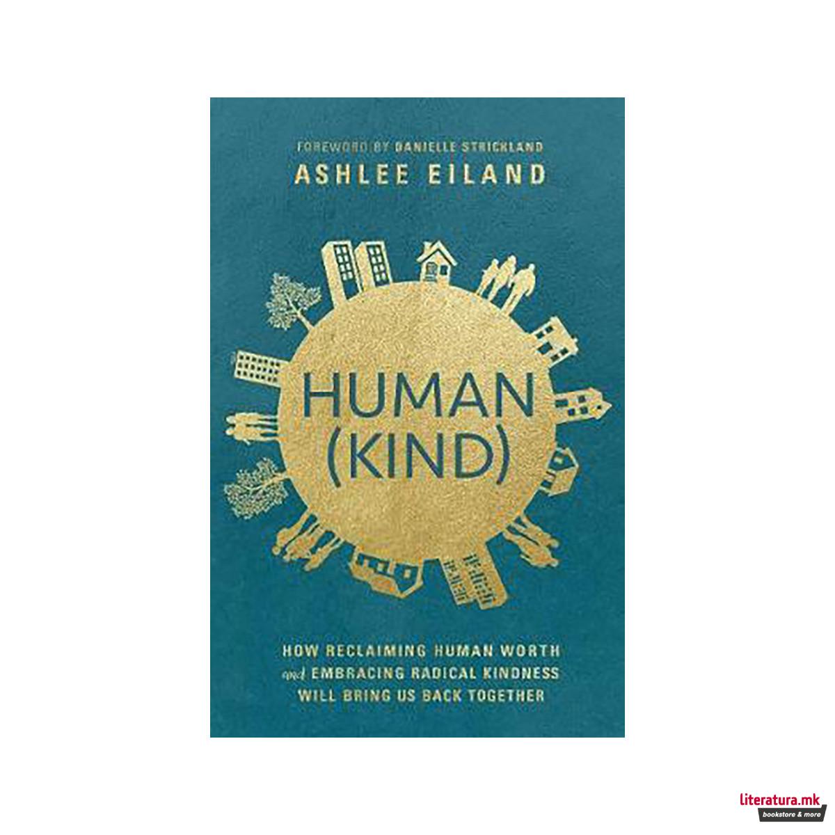 Human(Kind) : How Reclaiming Human Worth and Embracing Radical Kindness Will Bri 