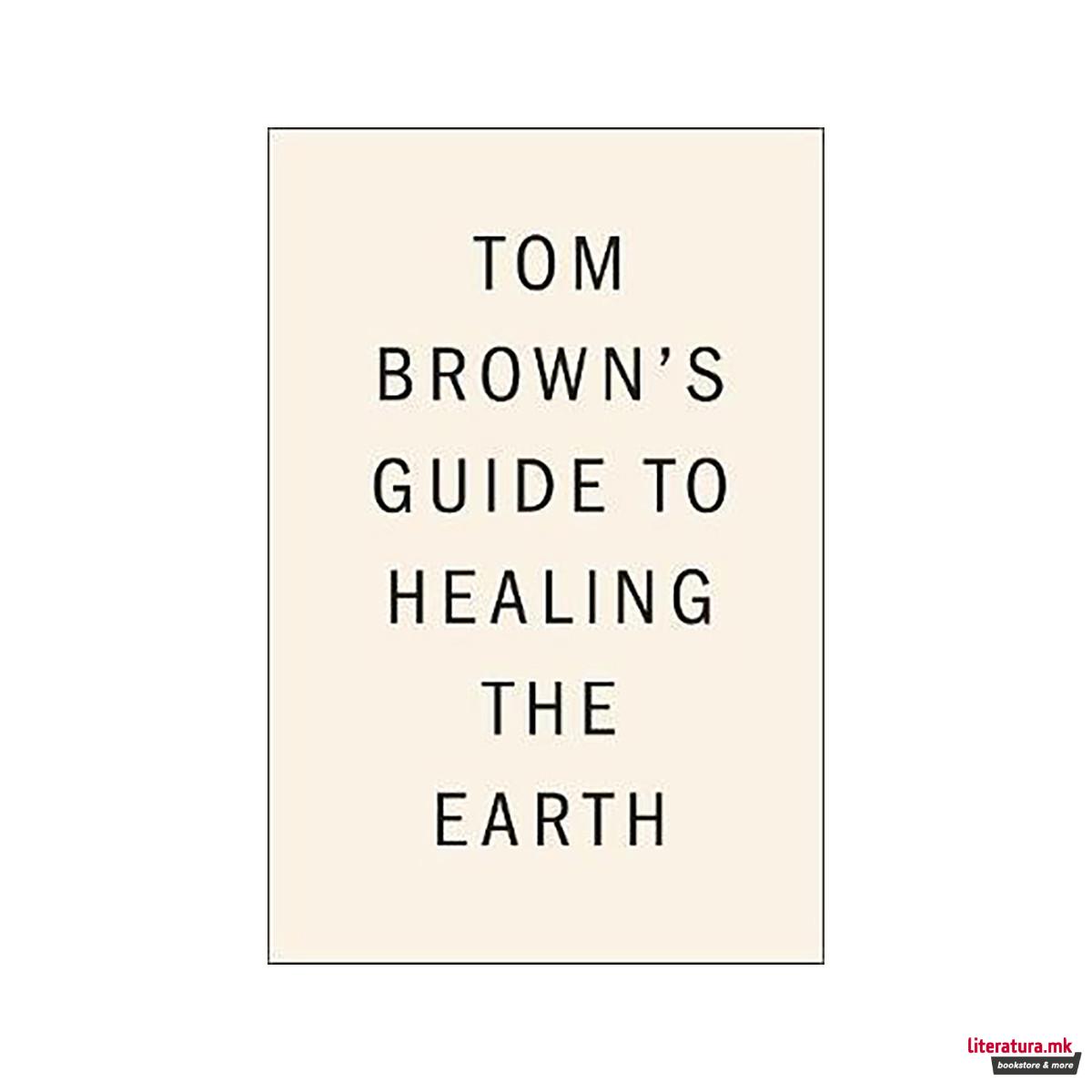 Tom Brown's Guide To Healing The Earth 