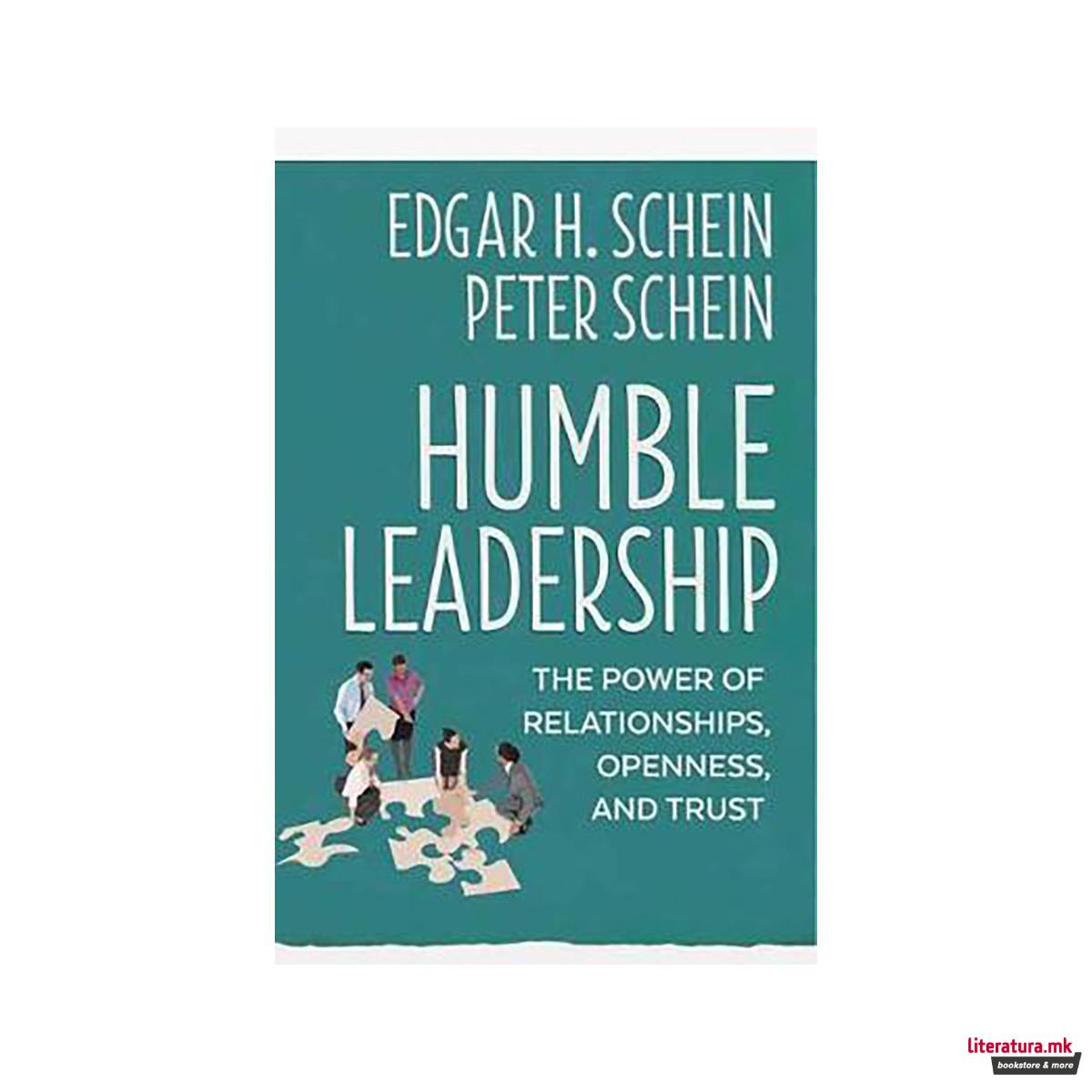Humble Leadership : The Power of Relationships, Openness, and Trust 