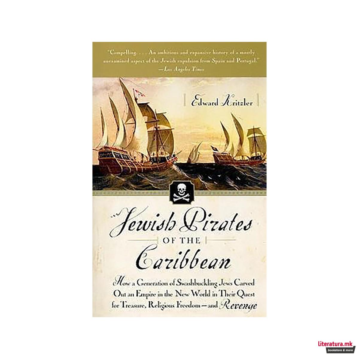 Jewish Pirates of the Caribbean : How a Generation of Swashbuckling Jews Carved 