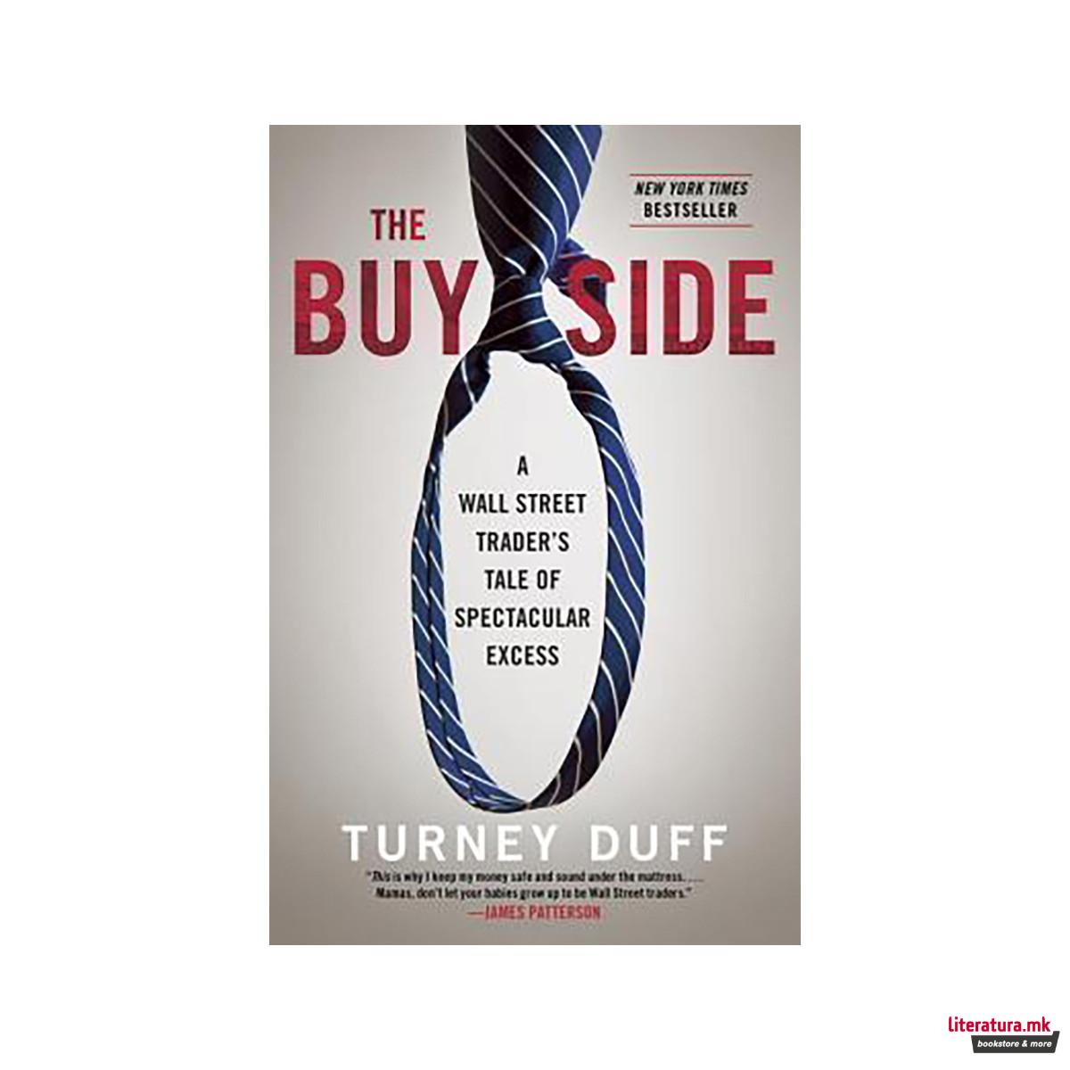 The Buy Side : A Wall Street Trader's Tale of Spectacular Excess 
