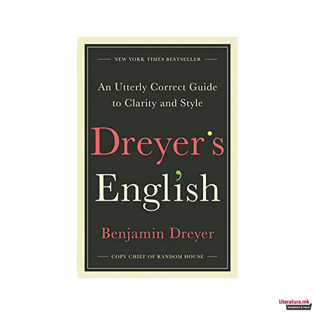 Dreyer's English : An Utterly Correct Guide to Clarity and Style 