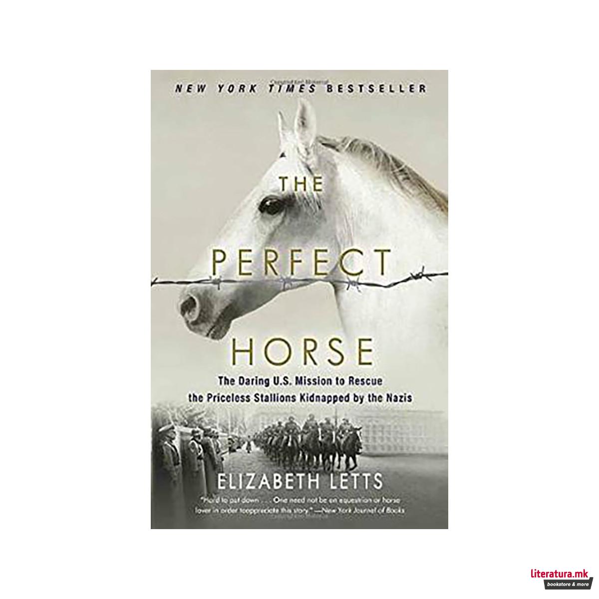 The Perfect Horse : The Daring U.S. Mission to Rescue the Priceless Stallions Ki 