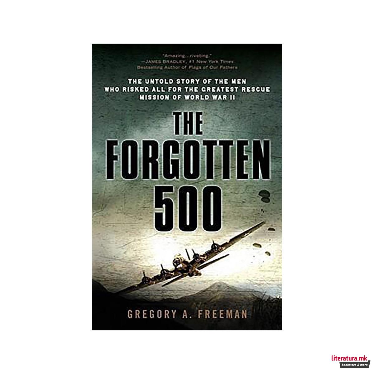 The Forgotten 500 : The Untold Story of the Men Who Risked All for the Greatest 