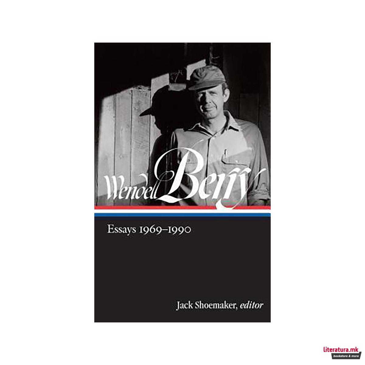 Wendell Berry: Essays 1969 - 1990 