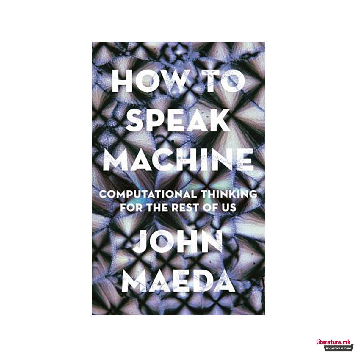 How to Speak Machine : Computational Thinking for the Rest of Us 
