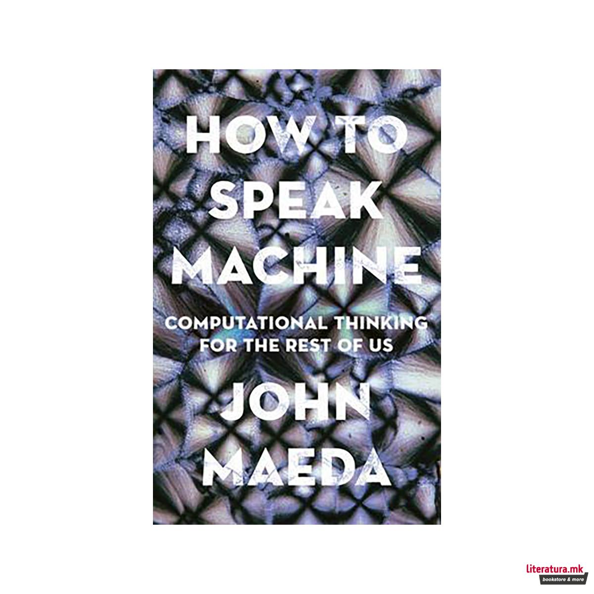 How to Speak Machine : Computational Thinking for the Rest of Us 