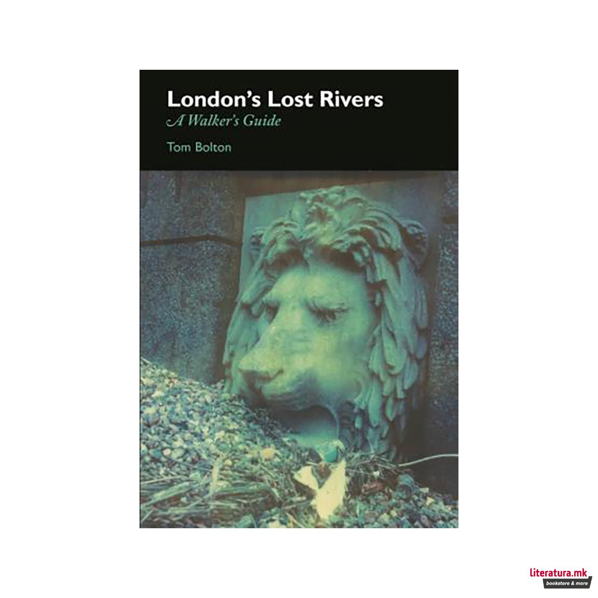 London's Lost Rivers : A Surface Dweller's Guide 