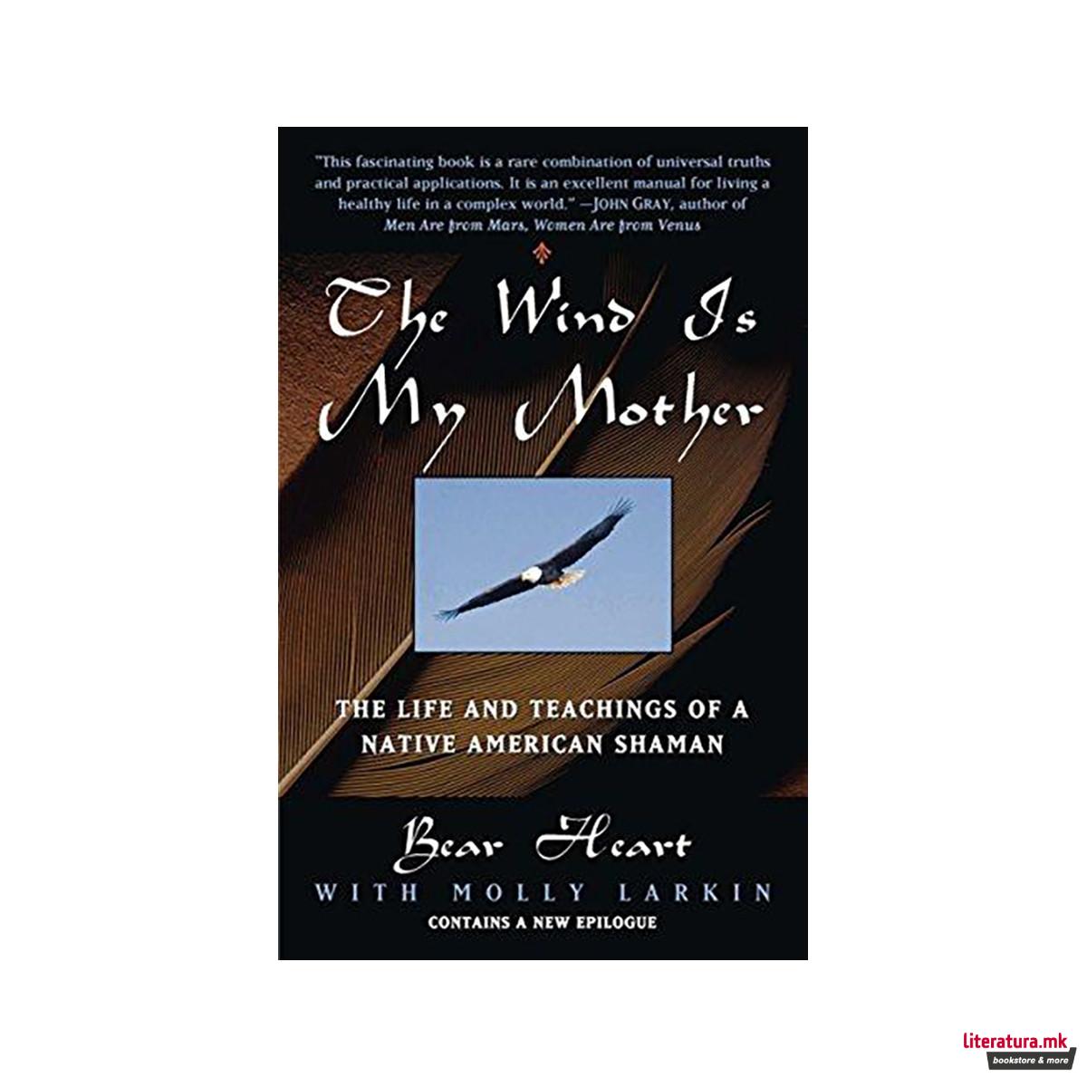 The Wind is My Mother: The Life and Teachings of a Native American Shaman 