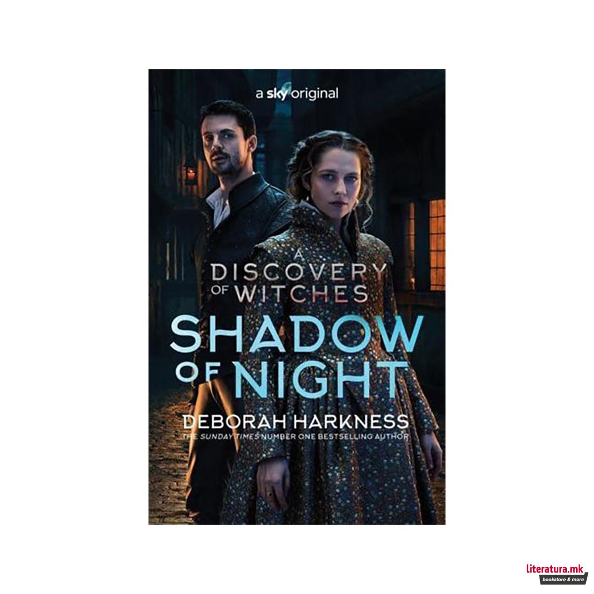 Shadow of Night : the book behind Season 2 of major Sky TV series A Discovery of 