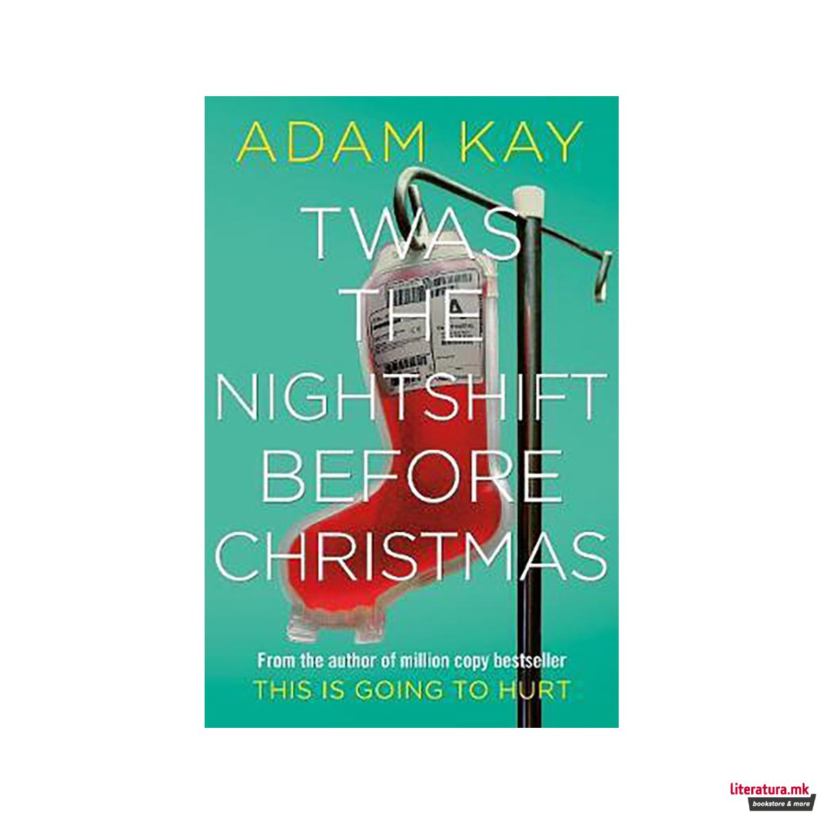 Twas The Nightshift Before Christmas : Festive hospital diaries from the author 