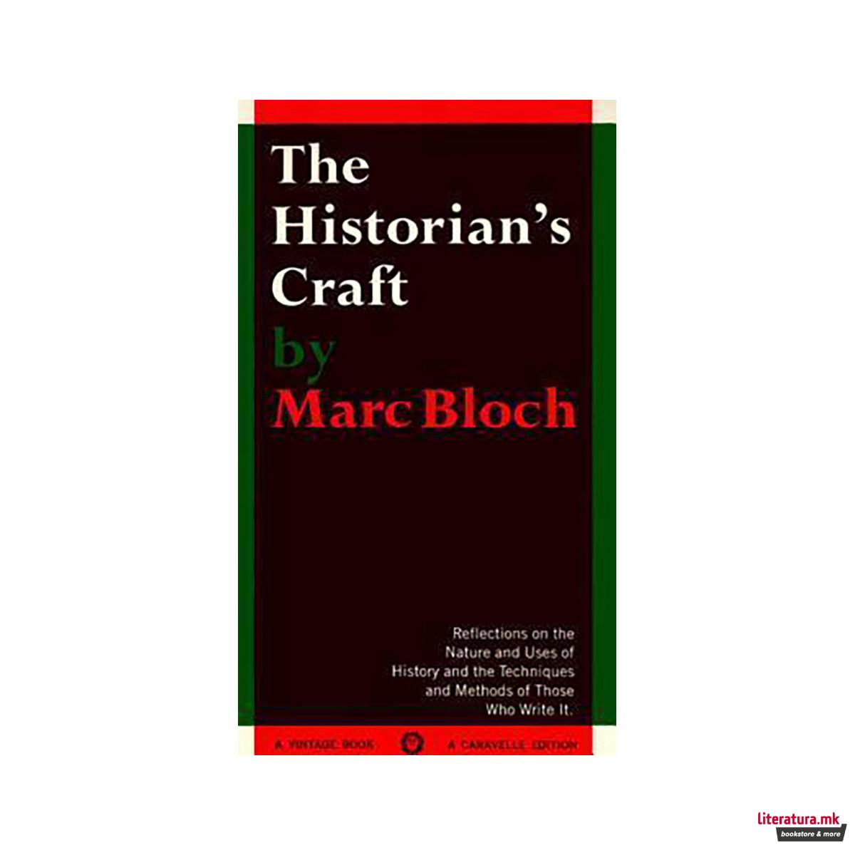 The Historian's Craft : Reflections on the Nature and Uses of History and the Te 