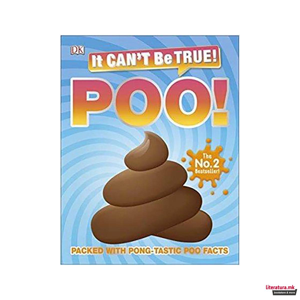 It Can't Be True! Poo! : Packed with pong-tastic poo facts 