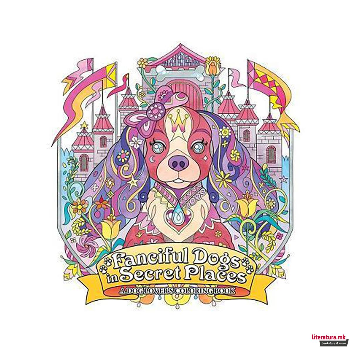 Fanciful Dogs in Secret Places: A Dog Lover's Coloring Book 