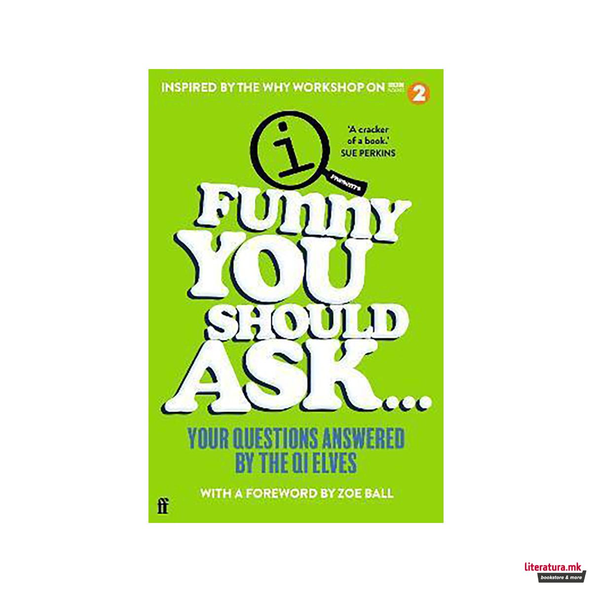 Funny You Should Ask . . . : Your Questions Answered by the QI Elves 