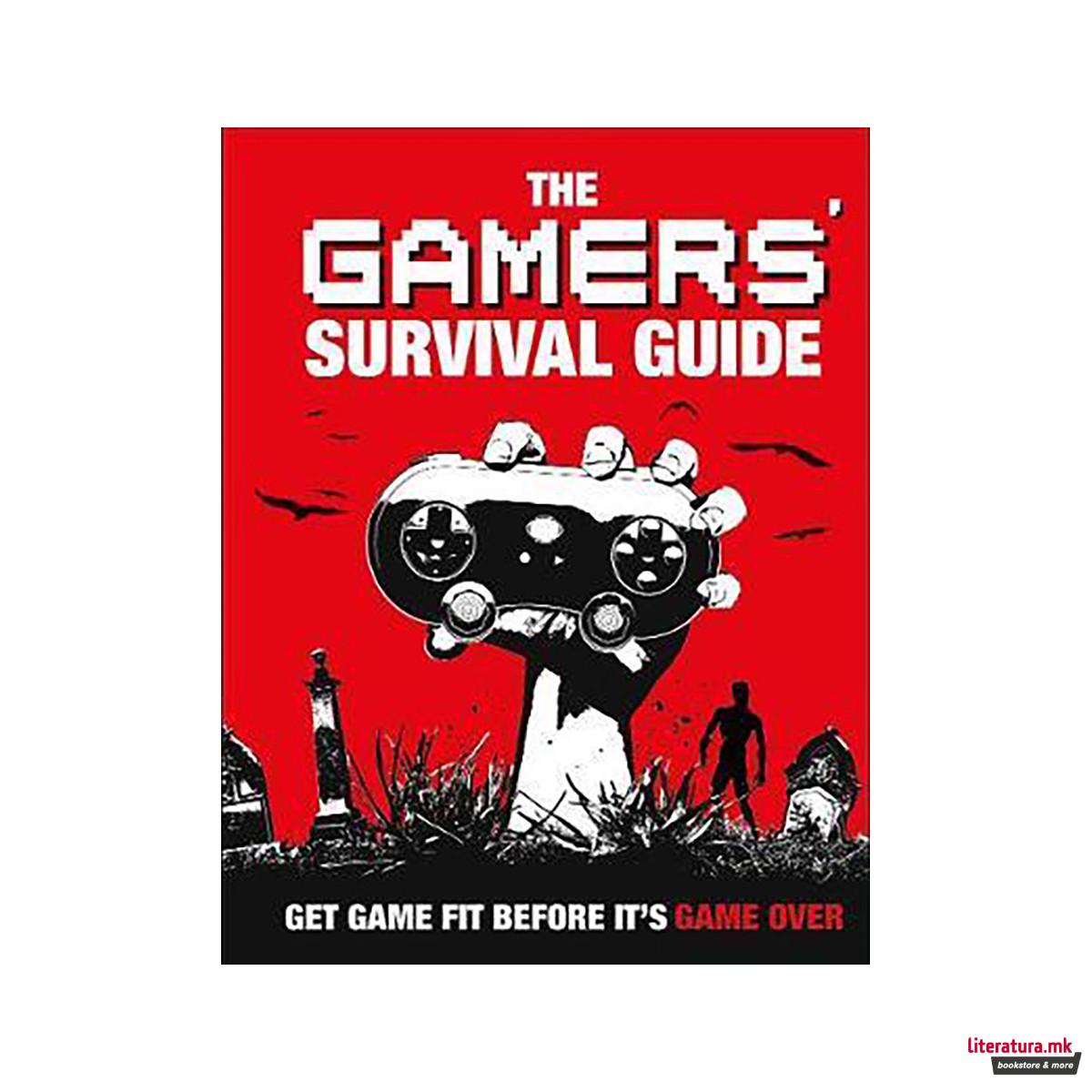 The Gamers' Survival Guide : Get Game Fit Before It's Game Over 
