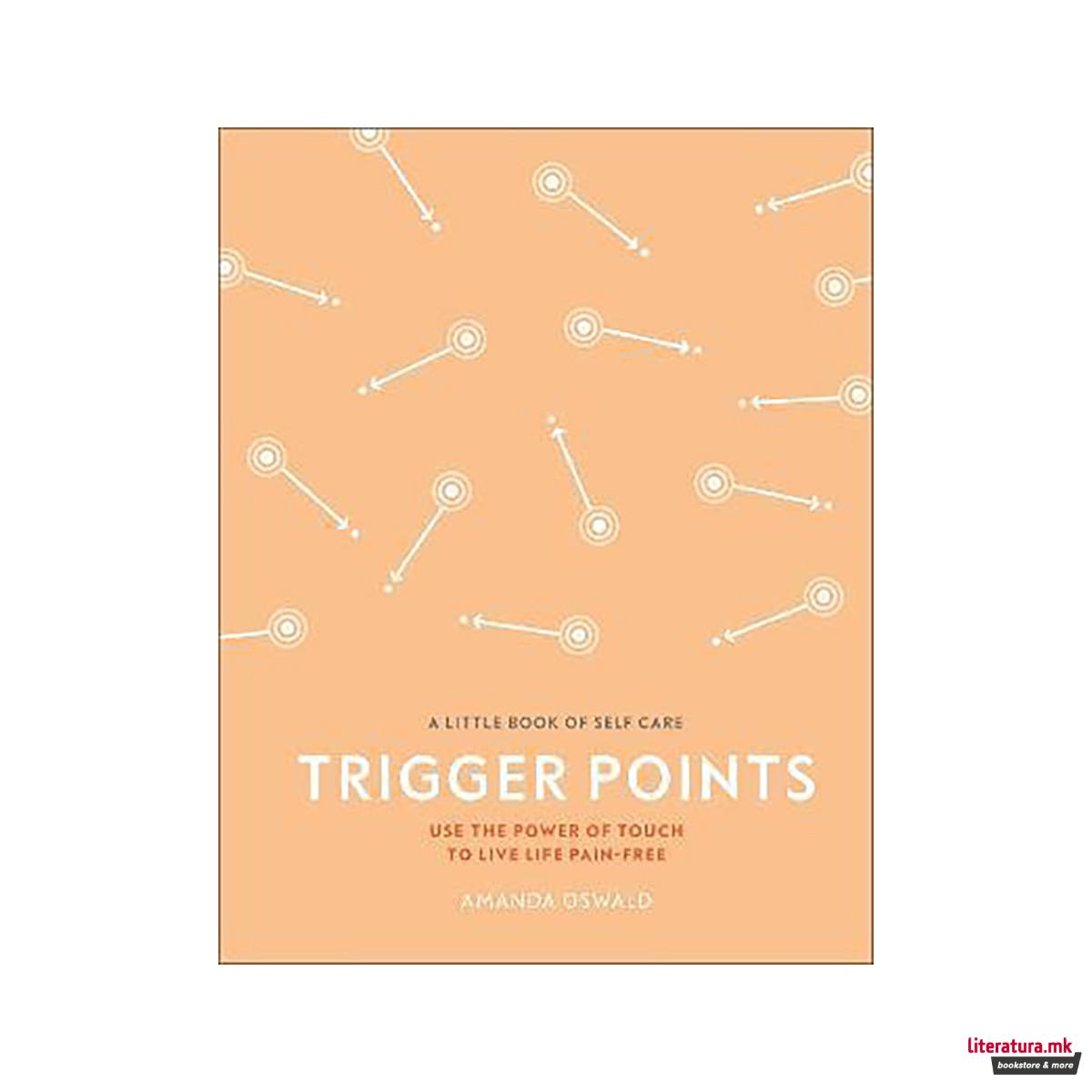 Trigger Points : Use the Power of Touch to Live Life Pain-Free 